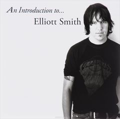 Elliott Smith. An Introduction To... Elliott Smith