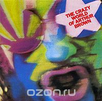 Arthur Brown. The Crazy World Of Arthur Brown