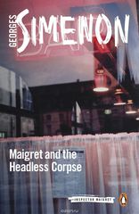 Maigret and the Headless Corpse: Inspector Maigret #47