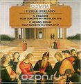 Itzhak Perlman. N. Paganini. Violin Concerto No 1 In D Major, Op. 6. F. Mendelssohn. Violin Concerto In E Minor, Op.64