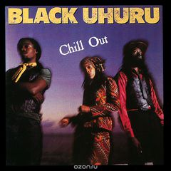 Black Uhuru. Chill Out