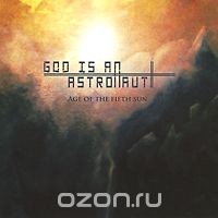 God Is An Astronaut. Age Of The Fifth Sun