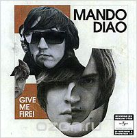 Mando Diao. Give Me Fire