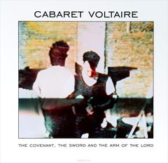 Cabaret Voltaire. The Covenant, The Sword And The Arm Of The Lord (LP)