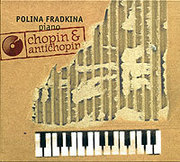 Polina Fradkina, Piano. Chopin & Antichopin