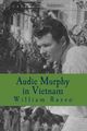 Audie Murphy in Vietnam: Formerly A Thinker's Damn