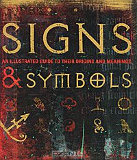 Signs & Symbols: An Illustrated Guide to Their Origins and Meanings