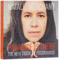 Natalie Merchant. Paradise Is There. The New Tigerlily Recordings (CD + DVD)