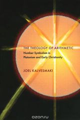 The Theology of Arithmetic: Number Symbolism in Platonism and Early Christianity