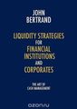 Liquidity Strategies for Financial Institutions and Corporates: The Art of Cash Management