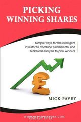 Picking Winning Shares: Simple Ways for the Intelligent Investor to Combine Fundamental and Technical Analysis to Pick Winners