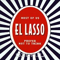 El Lasso. Most Of Us Prefer Not To Think