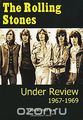 The Rolling Stones: Under Review 1967-1969