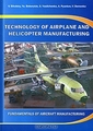 Technology of Airplane and Helicopter Manufacturing: Fundamentals of Aircraft Manufacturing /     .     