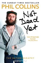 Not Dead Yet: The Autobiography