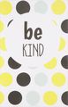 Be Kind.   