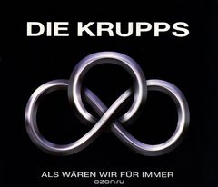 Die Krupps. Als Waren Wir Fur Immer