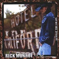 Rick Monroe. Against The Grain