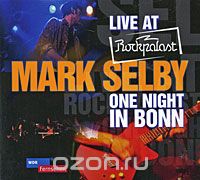 Mark Selby. One Night In Bonn. Live At Rockpalast