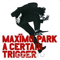 Maximo Park. A Certain Trigger