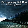 The Legendary Pink Dots. Island Of Jewels