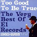 Too Good To Be True: The Very Best Of El Records 1985-1988
