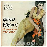The Flaming Stars. Ginmill Perfume The Story Far 1995-2000
