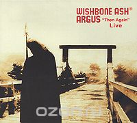 Wishbone Ash. Argus "Then Again" Live