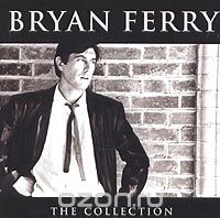 Bryan Ferry. The Collection