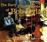 Complete Blues. The Early Blues Roots Of Bob Dylan
