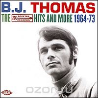B. J. Thomas. The Scepter Records Hits And More 1964 - 1973