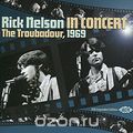 Rick Nelson. Rick Nelson In Concert - The Troubadour 1969. Expanded Edition (2 CD)