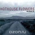 Hothouse Flowers. The Best Of Hothouse Flowers
