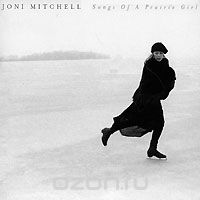 Joni Mitchell. Songs Of A Prairie Girl