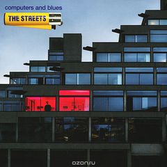 The Streets. Computers And Blues