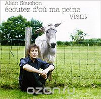 Alain Souchon. Ecoutez D'ou Ma Peine Vient