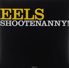 Eels. Shootenanny! (LP)