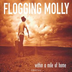 Flogging Molly. Within A Mile Of Home