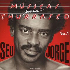 Seu Jorge. Musicas Para Churrasco. Vol. 1