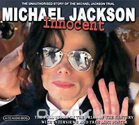 Michael Jackson. Innocent. The Full Story Of The Trial Of The Century
