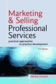 Marketing & Selling Professional Services: Practical Approaches to Practice Development