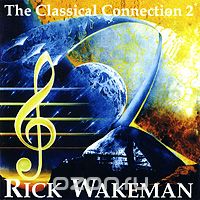 Rick Wakeman. The Classical Connection 2