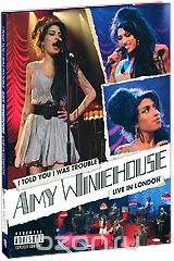 Amy Winehouse: I Told You I Was Trouble. Live In London