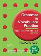 Grammar & Vocabulary Practice: Upper Intermediate B2: Teacher's Book