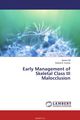 Early Management of Skeletal Class III Malocclusion