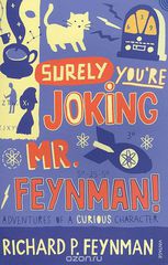 Surely You're Joking, MR Feynman! Adventures of a Curious Character as Told to Ralph Leighton