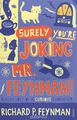 Surely You're Joking, MR Feynman! Adventures of a Curious Character as Told to Ralph Leighton