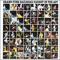 Grand Funk Railroad. Caught In The Act