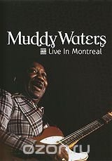 Muddy Waters: Live In Montreal