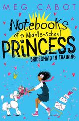 Notebooks of a Middle-School Princess: Bridesmaid-in-Training